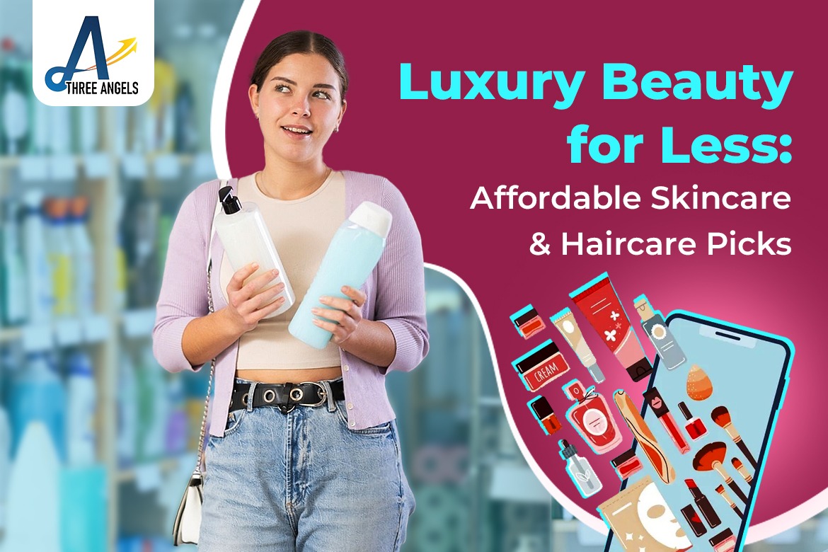 Luxury Beauty for Less Affordable Skincare & Haircare Picks 